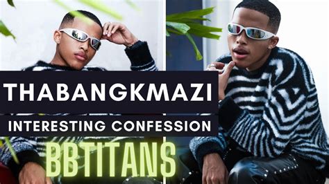 Bbtitans Thabang Kmazi S Interesting Confessions Inside Scoop From