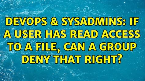 Devops Sysadmins If A User Has Read Access To A File Can A Group