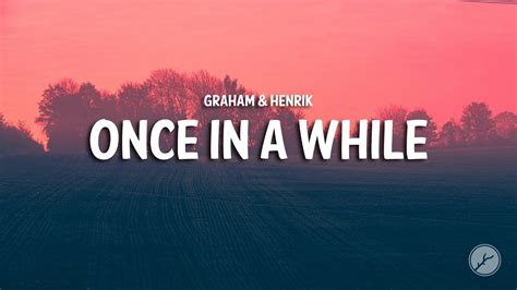 Once In A While Graham Tradução - GRAHAM & Henrik - once in a while (Lyrics) - YouTube