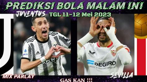 PREDIKSI BOLA MALAM INI TGL 11 12 MEI 2023 MIX PARLAY SINGLE BET