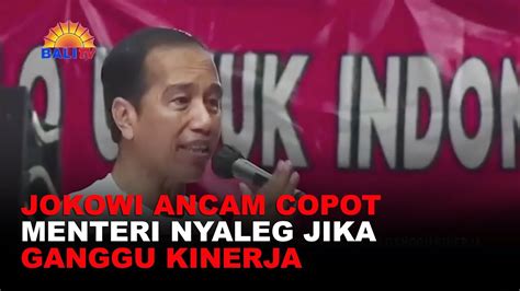 JOKOWI ANCAM COPOT MENTERI NYALEG JIKA GANGGU KINERJA YouTube