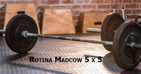 Rutinas De Ejercicio Rutina 5 X 5 Madcow Para Ganar Fuerza