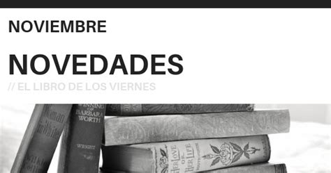 El Libro De Los Viernes Novedades De Libros En Noviembre