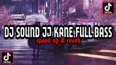 Dj Sound Jj Kane Full Bass Speed Up X Reveb Youtube