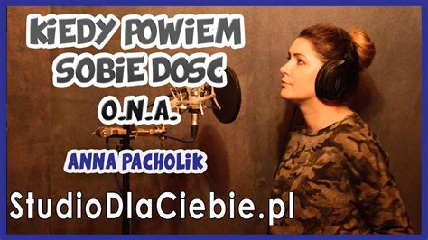 Kiedy powiem sobie dość O N A cover by Anna Pacholik 1168 YouTube