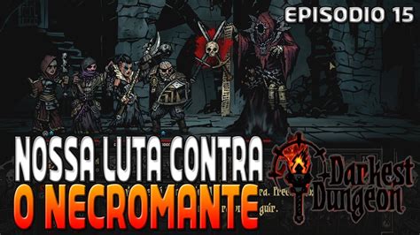 Enfretamos O Necromante Darkest Dungeon Ep Youtube