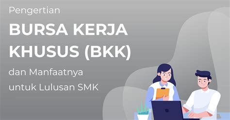 Mengenal Program Bkk Bursa Kerja Khusus Dan Manfaatnya Bagi Lulusan