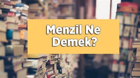 Menzil Ne Demek Tdk Sözlük Anlamı Nedir En Son Haberler Milliyet