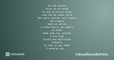 Eu Não Aceito Viver Em Um Mundo Em Que Edsonricardopaiva Pensador