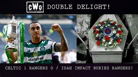 Double Delight Celtic Rangers Idah Impact Buries Rangers