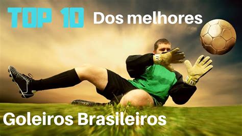 Os Melhores Goleiros Brasileiros De Todos Os Tempos Youtube