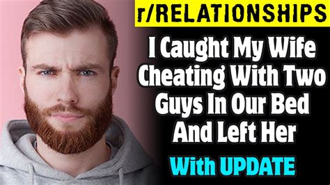 Rrelationships I Caught My Wife Cheating With Two Guys In Our Bed And Left Her Youtube