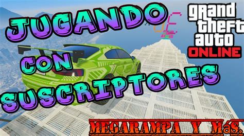 Directo Jugando Gta V Con Suscriptores Actividades Con Subs Youtube