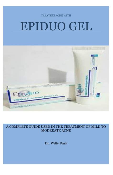 Treating Acne With Epiduo Gel A Complete Guide Used In The Treatment