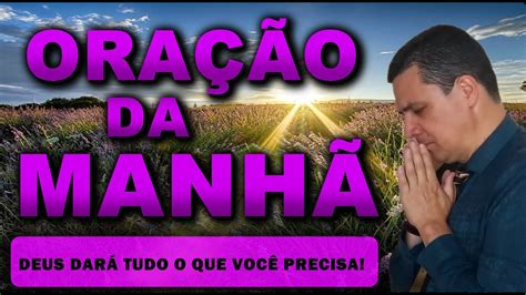 ORAÇÃO DA MANHÃ DE HOJE DEUS DARÁ TUDO O QUE VOCÊ PRECISA SÁBADO