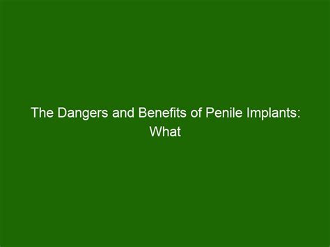 The Dangers And Benefits Of Penile Implants What You Should Know