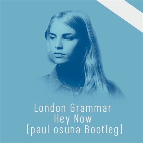 Stream London Grammar Hey Now Paul Osuna Bootleg By Cvbn Music