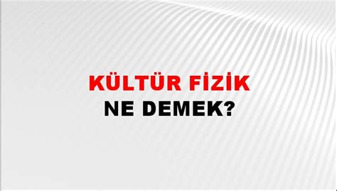 Kültür Fizik Ne Demek Kültür Fizik Nedir NTVSpor