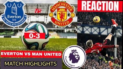 Full Match Highlights And Analysis Everton 0 3 Manchester United