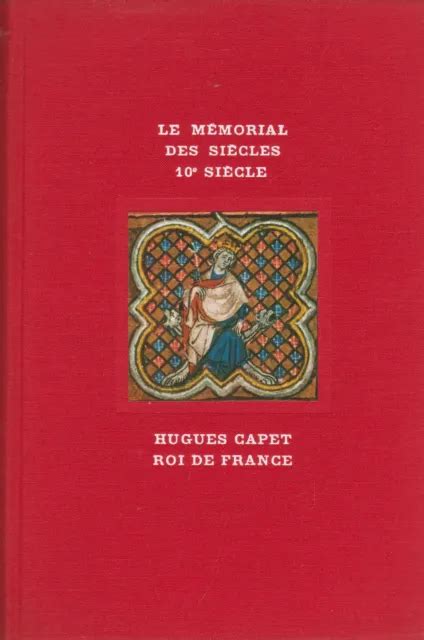 Le Memorial Des Siecles Th Century Hugues Capet Roi De France Book