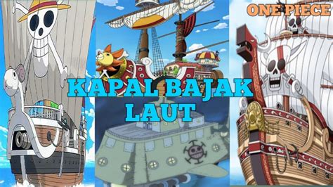 Mengenali Setiap Kapal Bajak Laut Di One Piece Part 1 Youtube