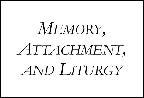 Memory, Attachment, and Liturgy | Drew Dixon