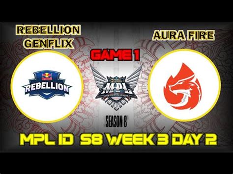 REBELLION GENFLIX VS AURA FIRE GAME 1 MPL ID SEASON 8 WEEK 3 DAY 2