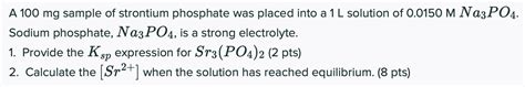 Solved A 100 Mg Sample Of Strontium Phosphate Was Placed