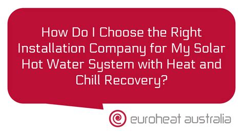 How Do I Choose The Right Installation Company For My Solar Hot Water System With Heat And Chill