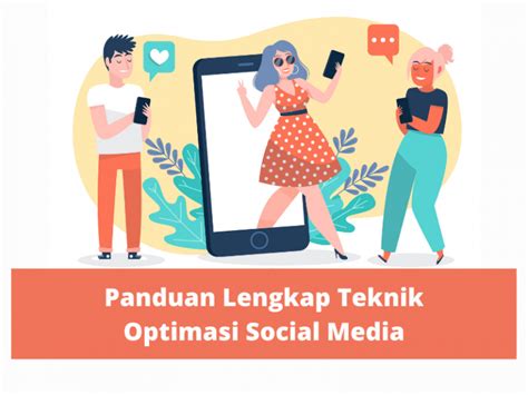 Panduan Lengkap Teknik Optimasi Social Media Tahun