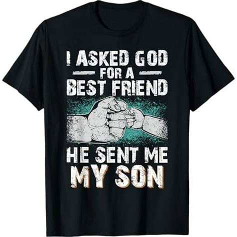 Dad Father I Asked God For A Best Friend He Sent Me My Son T Shirt