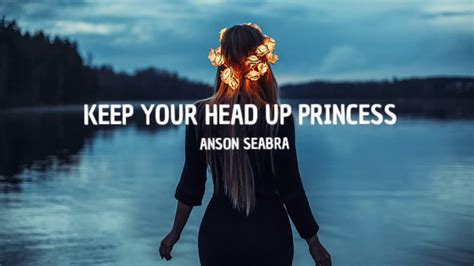 🎶keep Your Head Up Princess Anson Seabra Lyrics Youtube