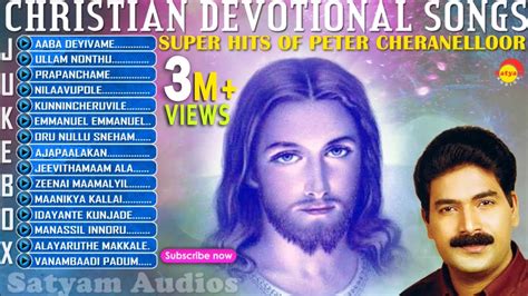 Super Hits of Peter Cheranelloor | Christian Devotional Songs Jukebox ...