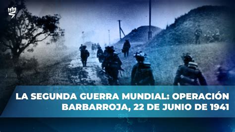 La Segunda Guerra Mundial Operación Barbarroja 22 De Junio De 1941 Youtube