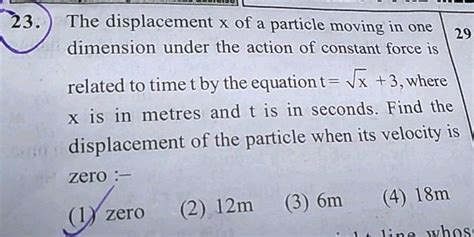 The Displacement X Of A Particle Moving In One Dimension Under The