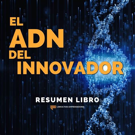 El ADN Del Innovador Un Resumen De Libros Para Emprendedores Libros