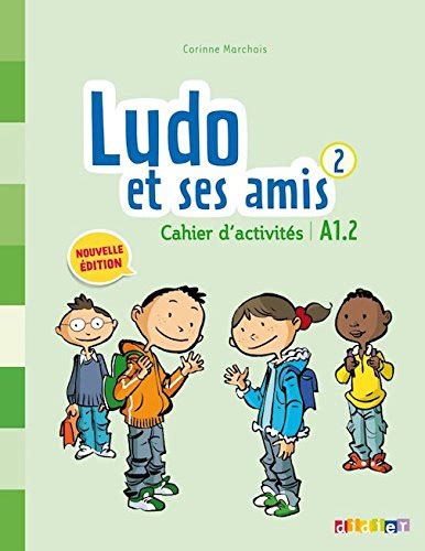 Ludo Et Ses Amis 2 Methode De Francais A1 2 Cahier D Activites