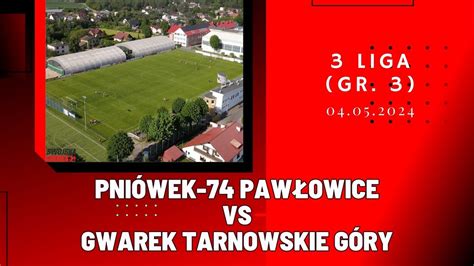 3 LIGA PNIÓWEK 74 PAWŁOWICE GWAREK TARNOWSKIE GÓRY SKRÓT MECZU