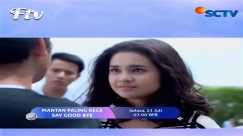 Ftv Mantan Paling Kece Say Goodbye Sinopsis Daftar Pemain Link