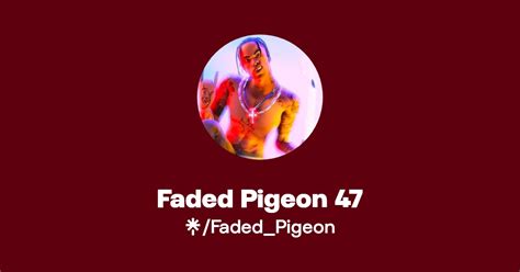 Faded Pigeon 47 | Twitter, TikTok, Twitch | Linktree