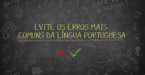 Veja Dos Erros Mais Comuns Da L Ngua Portuguesa E Saiba Evit Los