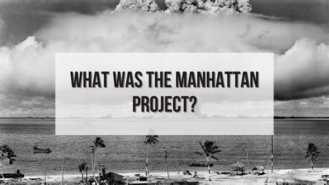 What Was the Manhattan Project? - Origins of the Nuclear Age