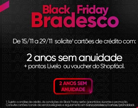 Black Friday Bradesco Cart Es De Cr Dito 2 Anos De Isen O De