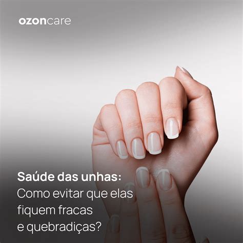 Unhas Fracas E Quebradiças Qual Vitamina Tomar - Ozoncare - Saúde das unhas: como evitar que elas fiquem fracas e ...