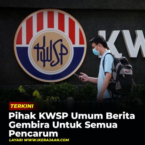 Pihak Kwsp Umum Berita Gembira Untuk Semua Pencarum