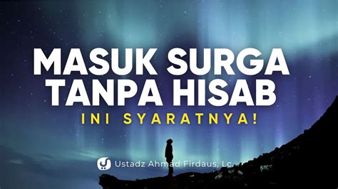 Syarat Masuk Surga Tanpa Hisab Dan Azab Ustadz Ahmad Firdaus Lc