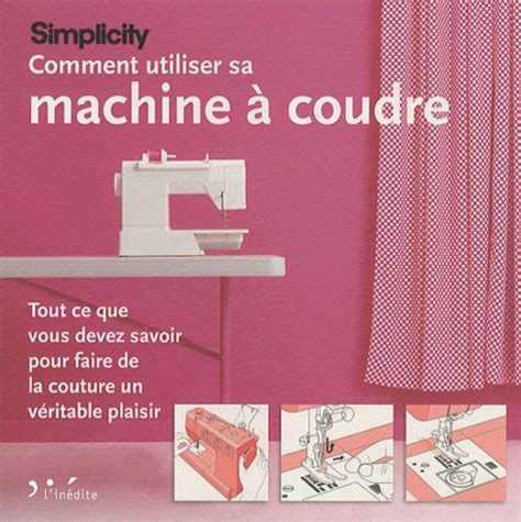 Comment Utiliser Sa Machine Coudre Simplicity De Marie Clayton