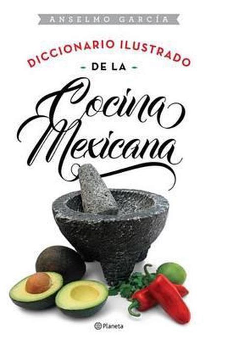 Diccionario Ilustrado De La Cocina Mexicana Anselmo Garcias