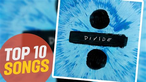 Ed Sheeran Divide Top 10 Songs Youtube