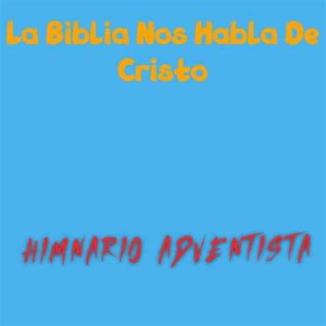 La Biblia Nos Habla De Cristo By Himnario Adventista On Apple Music